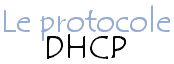 Le protocole DHCP