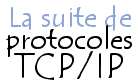 La suite de protocoles TCP/IP