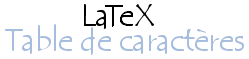 LaTeX - Table de caractères