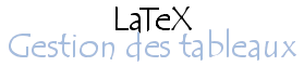 Gestion des tableaux avec LaTeX