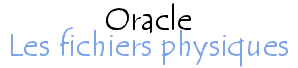 Les fichiers d'une base Oracle