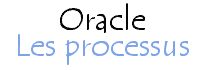 Les processus Oracle