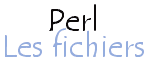 Perl - Les fichiers