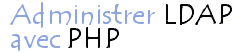Administrer un serveur LDAP avec PHP
