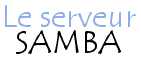 Mise en place d'un serveur Samba sous Linux