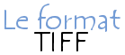 Le format TIFF